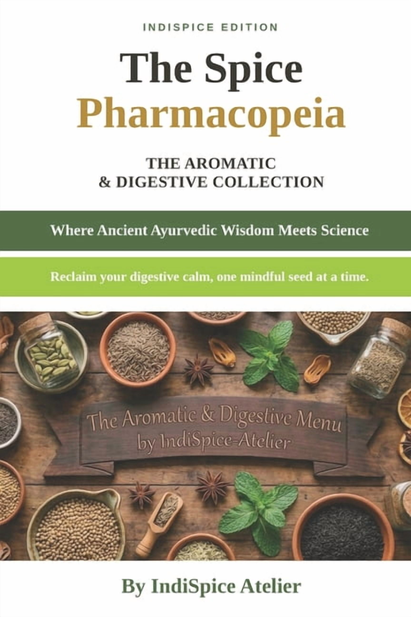 The Spice Pharmacopeia The_indispice-Atelier_pharmacopeia_volume_ii: The Aromatic & Digestive Collection, Book 2, (Paperback)