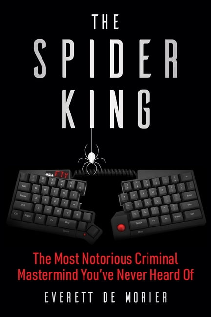 The Spider King : The Most Notorious Criminal Mastermind You've Never Heard Of (Hardcover)