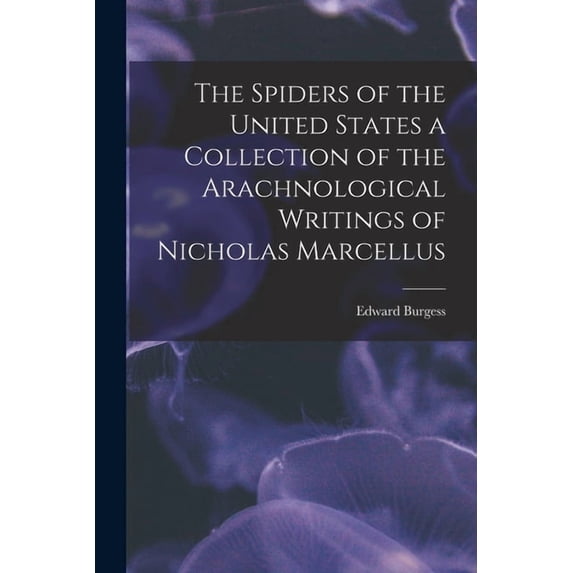 The Spiders of the United States a Collection of the Arachnological Writings of Nicholas Marcellus (Paperback)