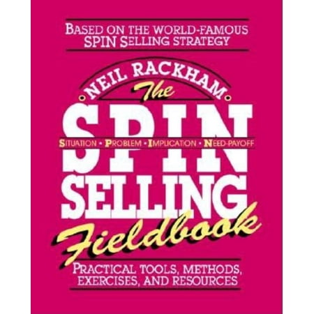 The Spin Selling Fieldbook: Practical Tools, Methods, Exercises and Resources, (Paperback)