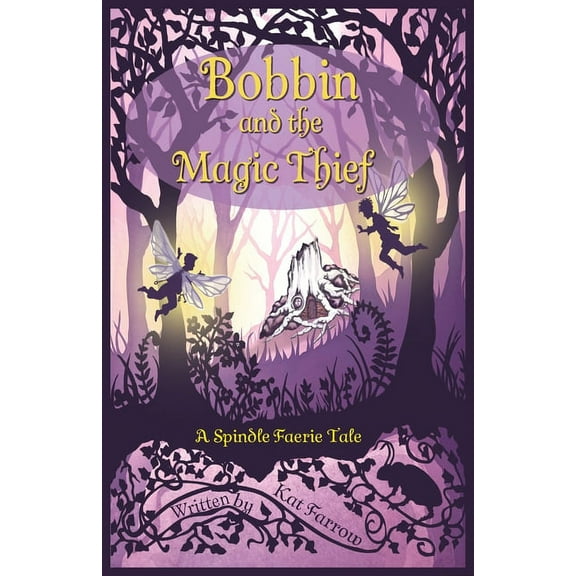 The Spindle Faeries Bobbin and the Magic Thief: A Spindle Faerie Tale, Book 1, (Paperback)