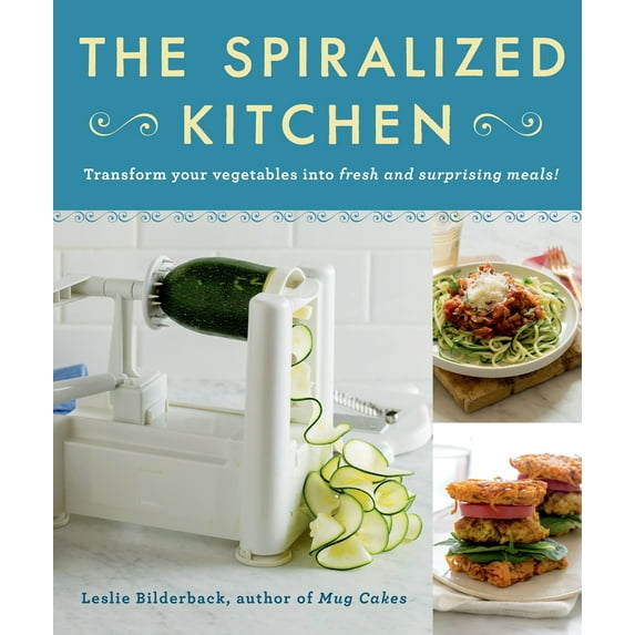 The Spiralized Kitchen : Transform Your Vegetables Into Fresh and Surprising Meals (Paperback)