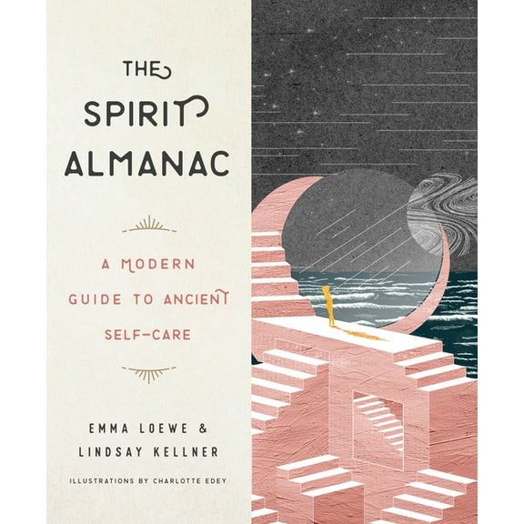The Spirit Almanac: A Modern Guide to Ancient Self-Care, (Hardcover)
