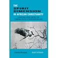 thumbnail image 1 of The Spirit Dimension in African Christianity. A Pastoral Study among the Tumbuka People of Northern Malawi, (Paperback), 1 of 1