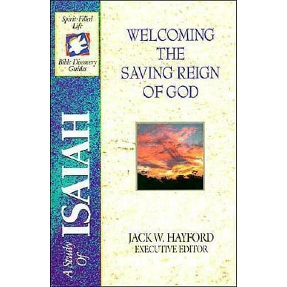 Pre-Owned Welcoming the Saving Reign of God: A Study of Isaiah (Spirit-Filled Life Bible Discovery Guides)