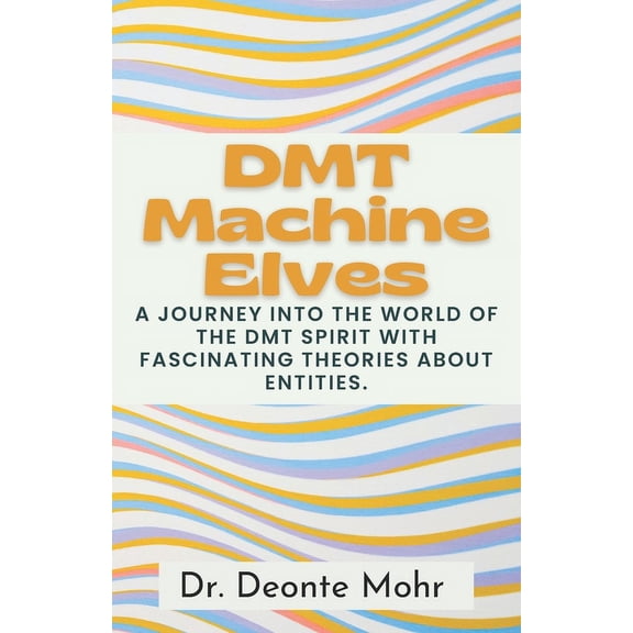 The Spirit Molecule Chronicles: DMT Machine Elves: A Journey Into The World Of The Dmt Spirit With Fascinating Theories About Entities. (Paperback)