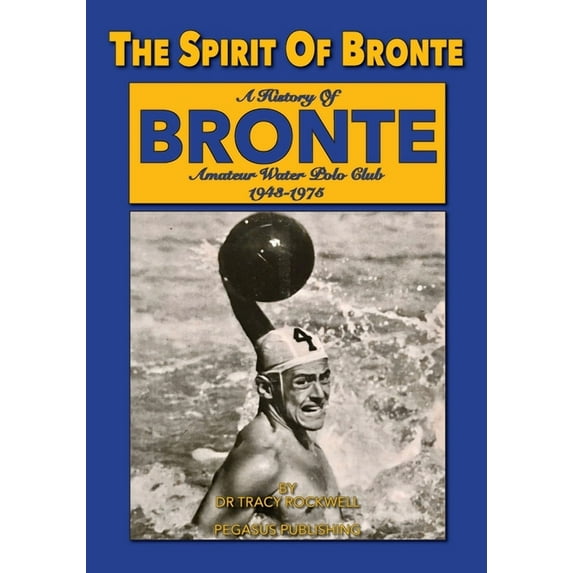 The Spirit Of Bronte: A History Of Bronte Amateur Water polo Club 1943-1975, (Paperback)