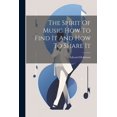 thumbnail image 1 of The Spirit Of Music How To Find It And How To Share It (Paperback), 1 of 1