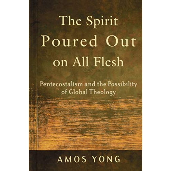 Pre-Owned The Spirit Poured Out on All Flesh: Pentecostalism and the Possibility of Global Theology (Paperback) 0801027705 9780801027703