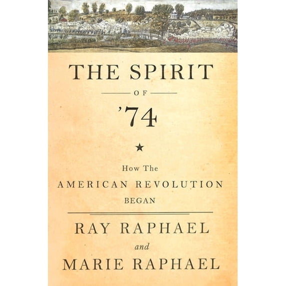 The Spirit of 74: How the American Revolution Began, (Hardcover)