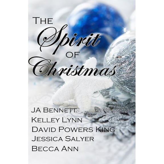 The Spirit of Christmas Paperback 1493737511 9781493737512 J. A. Bennett, Kelley Lynn, David Powers King, Jessica Salyer, Becca Ann