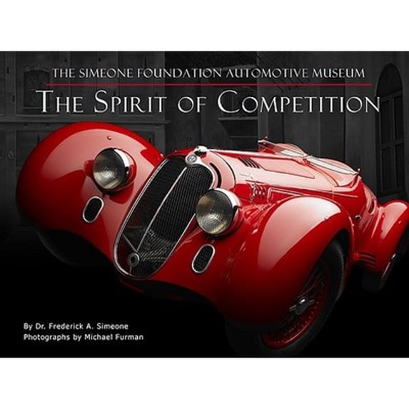Pre-Owned The Spirit of Competition: The Simeone Foundation Automotive Museum (Hardcover) by Frederick Simeone, Michael Furman, Mario Andretti