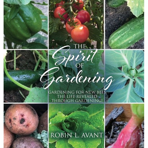 The Spirit of Gardening: Gardening for New Bees The life revealed through gardening!, (Hardcover)
