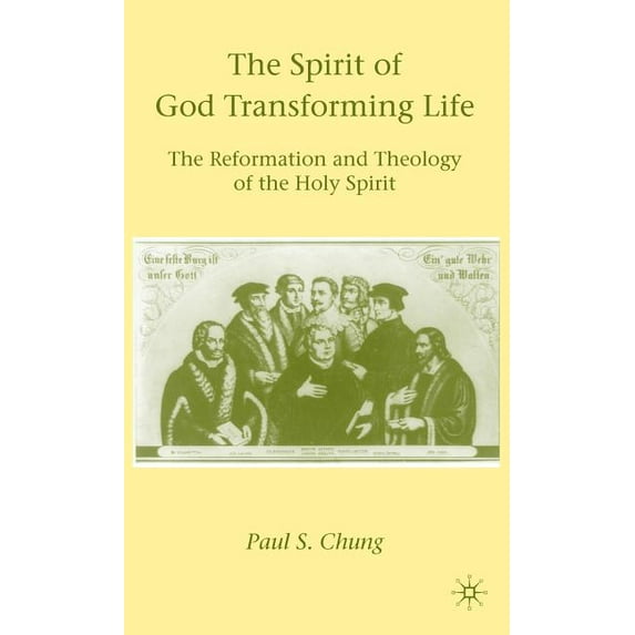 The Spirit of God Transforming Life: The Reformation and Theology of the Holy Spirit, (Hardcover)