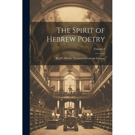 The Spirit of Hebrew Poetry: By J.G. Herder. Translated From the German; Volume 2