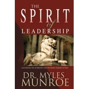 DR MYLES MUNROE The Spirit of Leadership : Cultivating the Attributes That Influence Human Action (Paperback)