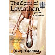 The Spirit of Leviathan, Jezebel, and Athaliah Exposing the 7 Deadly Sins Operating Through Leviathan, Jezebel, and Ath, Paperback