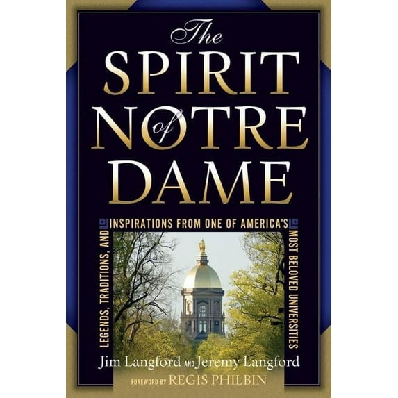 The Spirit of Notre Dame : Legends, Traditions, and Inspirations from One of America's Most Beloved Universities (Edition 2) (Hardcover)