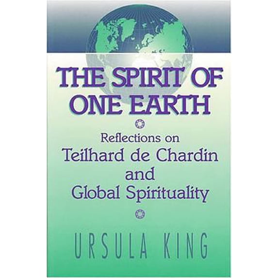 Pre-Owned Spirit of One Earth: Reflections on Teilhard de Chardin and Global Spirituality (Paperback) by Ursula King