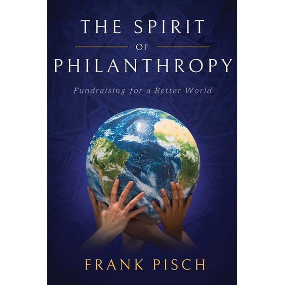 The Spirit of Philanthropy: Fundraising for a Better World, (Paperback)