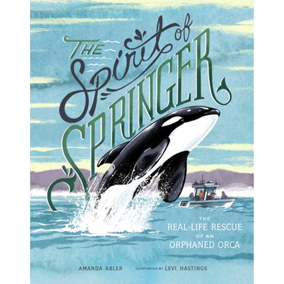 Pre-Owned The Spirit of Springer: The Real-Life Rescue of an Orphaned Orca (Hardcover) 1632172127 9781632172129