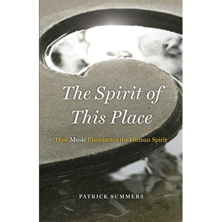 Pre-Owned The Spirit of This Place: How Music Illuminates the Human Spirit (Paperback) 022675619X 9780226756196