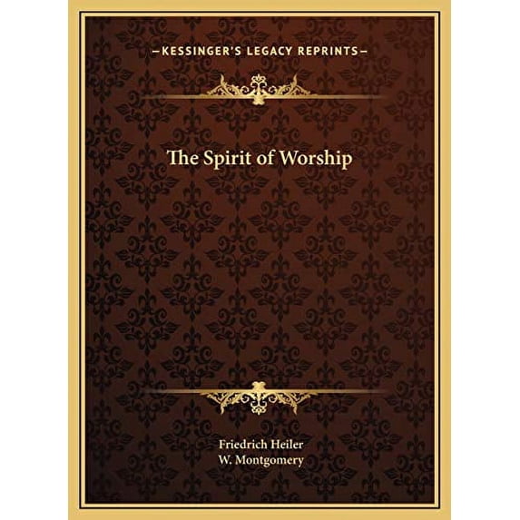 The Spirit of Worship Hardcover 1169741231 9781169741232 Friedrich Heiler, W. Montgomery