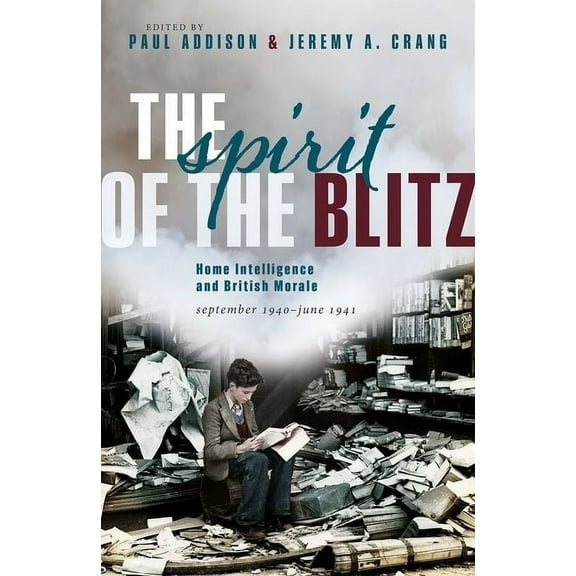 The Spirit of the Blitz: Home Intelligence and British Morale, September 1940 - June 1941, (Hardcover)