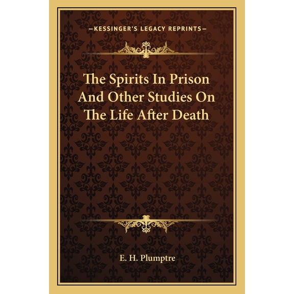 The Spirits In Prison And Other Studies On The Life After Death (Paperback)