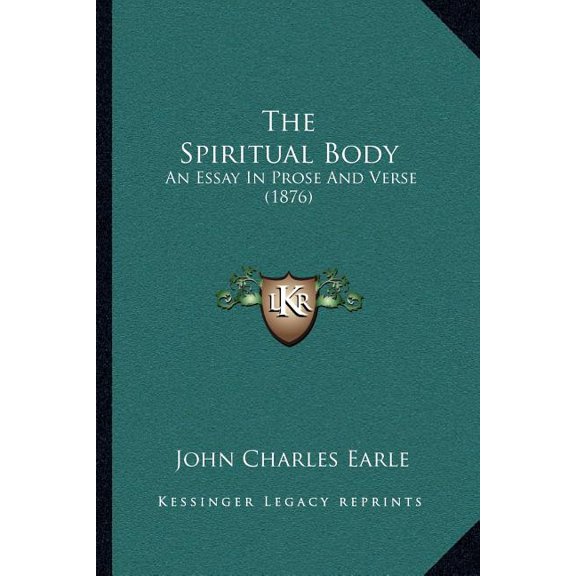 The Spiritual Body : An Essay In Prose And Verse (1876) (Paperback)