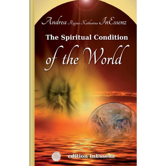 The Spiritual Condition of the World Paperback 3949324100 9783949324109 Andrea Regina Katharina InEssenz