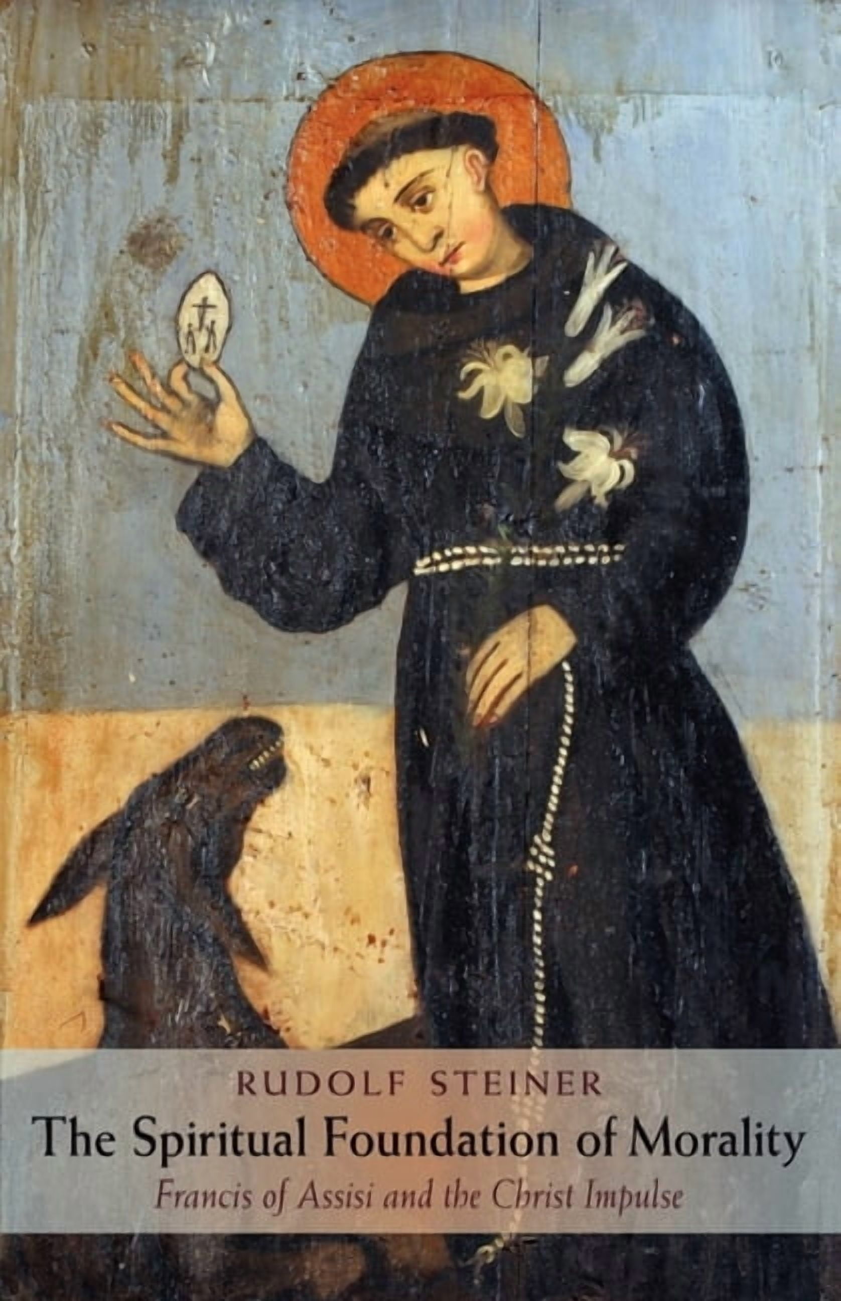 The Spiritual Foundation of Morality: Francis of Assisi and the Christ Impulse (Cw 155 ...