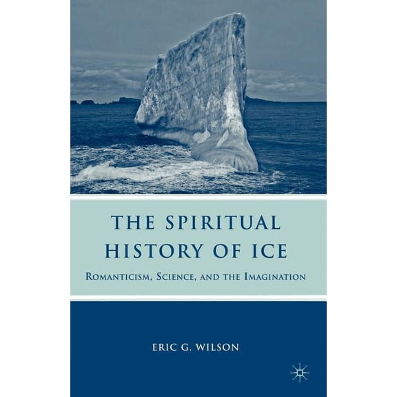 The Spiritual History of Ice: Romanticism, Science, and the Imagination