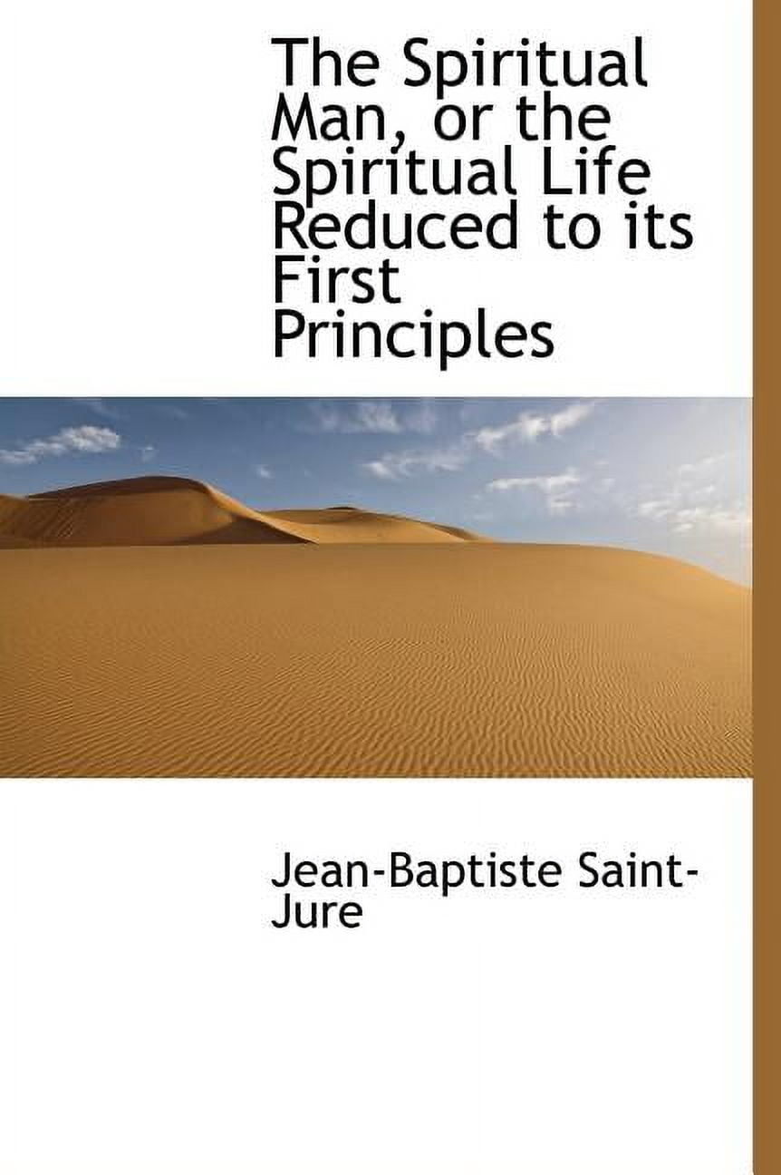 The Spiritual Man, or the Spiritual Life Reduced to Its First Principles (Hardcover)