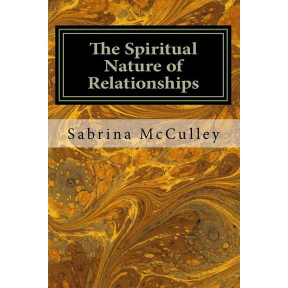 The Spiritual Nature of Relationships  Paperback  1519633025 9781519633026 Sabrina McCulley