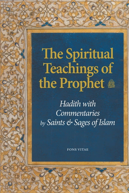 Hadith Commentary The Spiritual Teachings of the Prophet: Hadith with Commentaries by ...