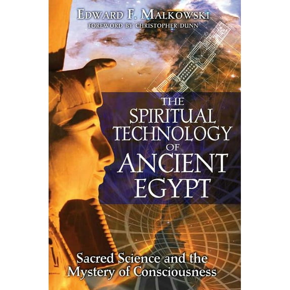 The Spiritual Technology of Ancient Egypt : Sacred Science and the Mystery of Consciousness (Paperback)