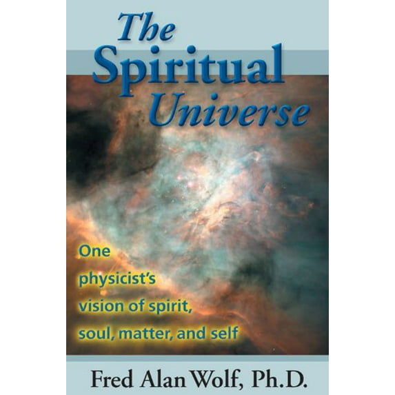 Pre-Owned The Spiritual Universe: One Physicist's Vision of Spirit, Soul, Matter and Self (Paperback) 0966132718 9780966132717