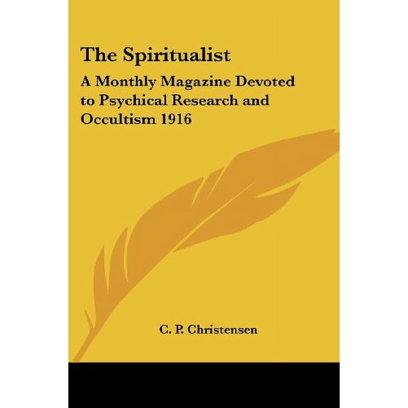 The Spiritualist: A Monthly Magazine Devoted to Psychical Research and Occultism 1916 Paperback 1417978163 9781417978168 Christensen, C. P.