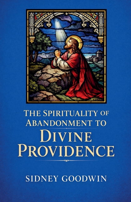 The Spirituality of Abandonment to Divine Providence, (Paperback)