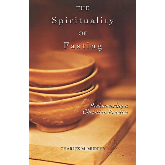 The Spirituality of Fasting (Paperback)