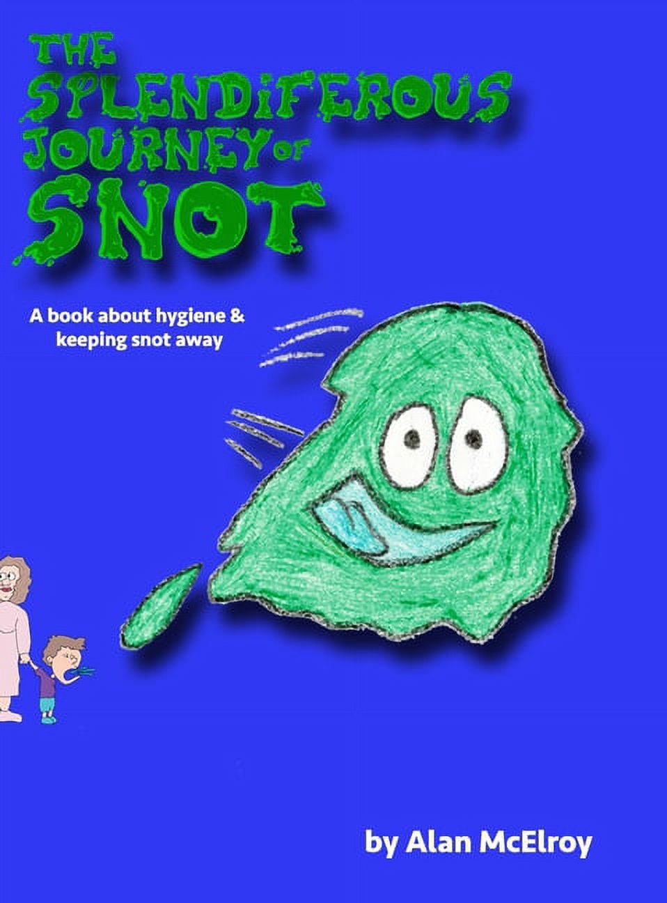 Splendiferous The Splendiferous Journey Of Snot: A book about hygiene and keeping ...
