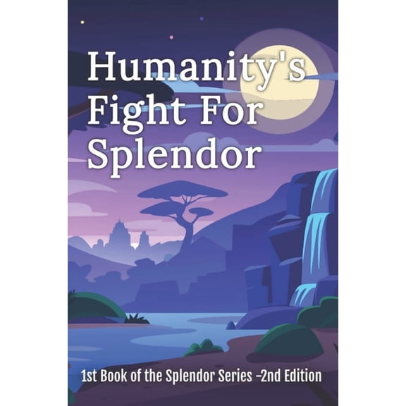 The Splendor Books Humanity's Fight for Splendor: Book One of the Splendor Series - 2nd Edition, Book 1, (Paperback)