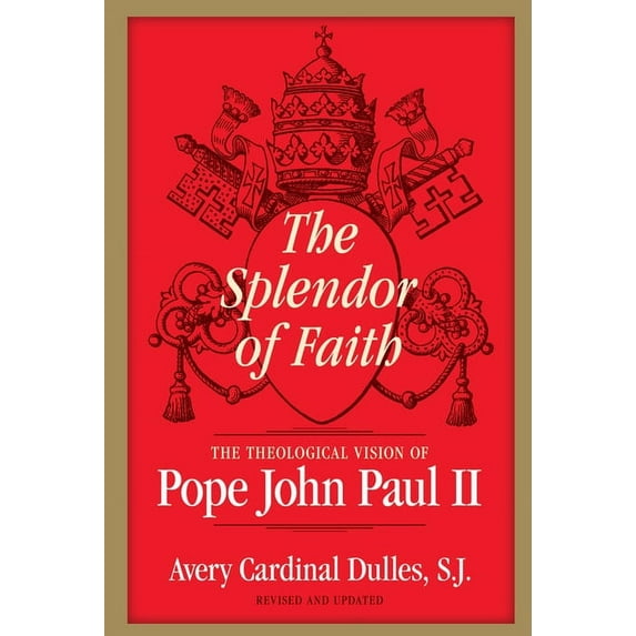 The Splendor of Faith : The Theological Vision of Pope John Paul II (Paperback)