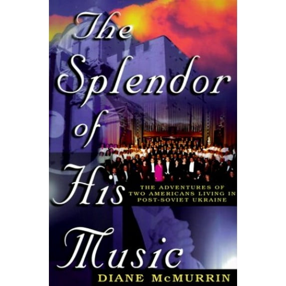 Pre-Owned The Splendor of His Music: Adventures Two Americans Living in Post-Soviet Ukraine (Paperback) 1579211143 9781579211141