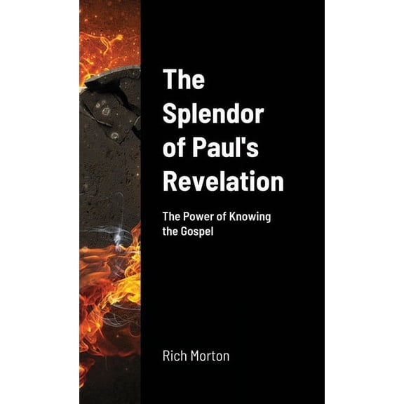 The Splendor of Paul's Revelation: the power of knowing the Gospel, (Paperback)
