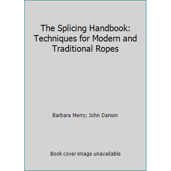 Pre-Owned The Splicing Handbook: Techniques for Modern and Traditional Ropes (Paperback) 0071563717 9780071563710