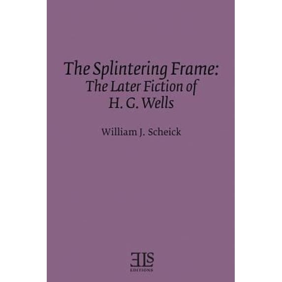 Pre-Owned Splintering Frame : The Later Fiction of H.G. Wells (Paperback) 9780920604151