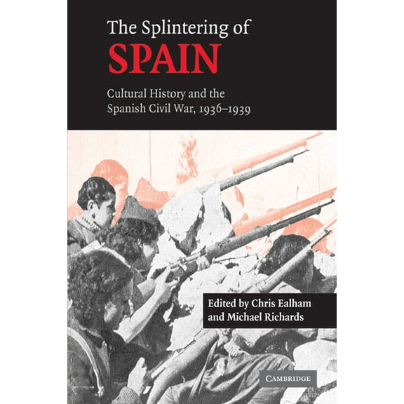 The Splintering of Spain: Cultural History and the Spanish Civil War, 1936-1939, (Paperback)
