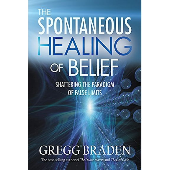Pre-Owned The Spontaneous Healing of Belief: Shattering the Paradigm of False Limits (Hardcover) 1401916899 9781401916893